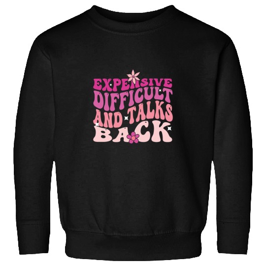 Expensive Difficult And Talks Back quote with groovy flower Sweatshirts