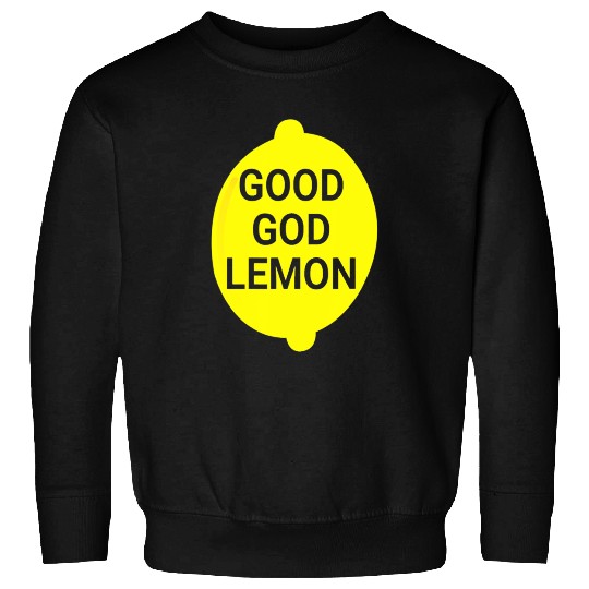 Good God Lemon Sweatshirts