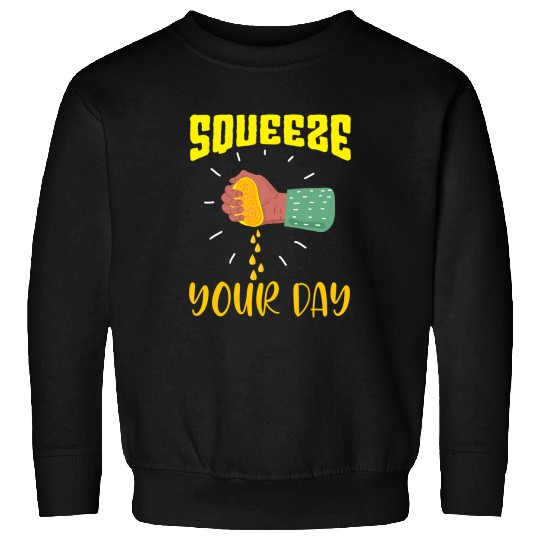 Just Squeeze Your Day Citrus Fruit Lemon Sweatshirts