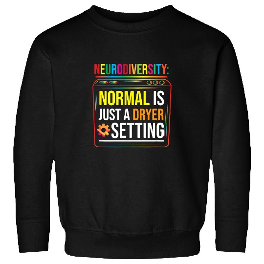 Autistic Neurodiversity Normal Is Just Autism Spectrum Support Sweatshirts