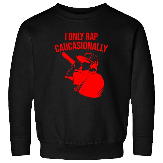 Funny I Rap Caucasionally HipHop Rap Gift Men Cool Rapping 9 Sweatshirts