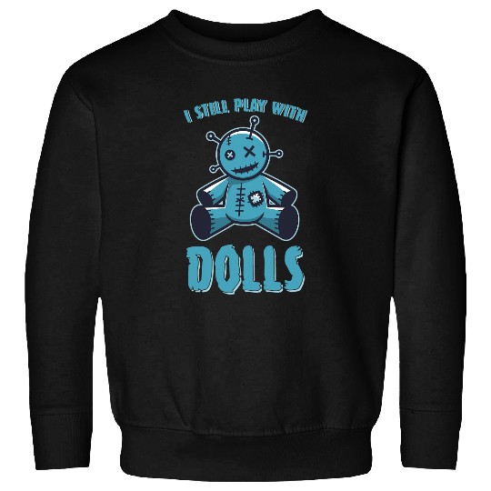 I Still Play With Dolls Halloween 2 Sweatshirts
