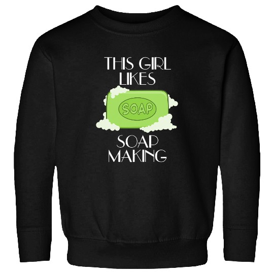 Girl Likes Soap Crafting Creative Hobby Work Sweatshirts