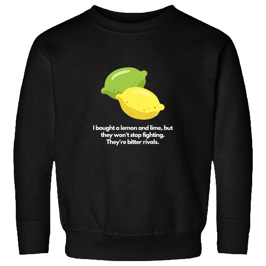 Lemon and lime wont stop fighting Sweatshirts