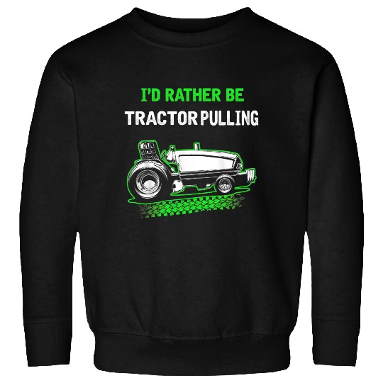 Id Rather Be Tractor Pulling Sweatshirts