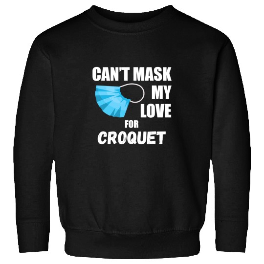 Cant Mask My Love For Croquet Sweatshirts