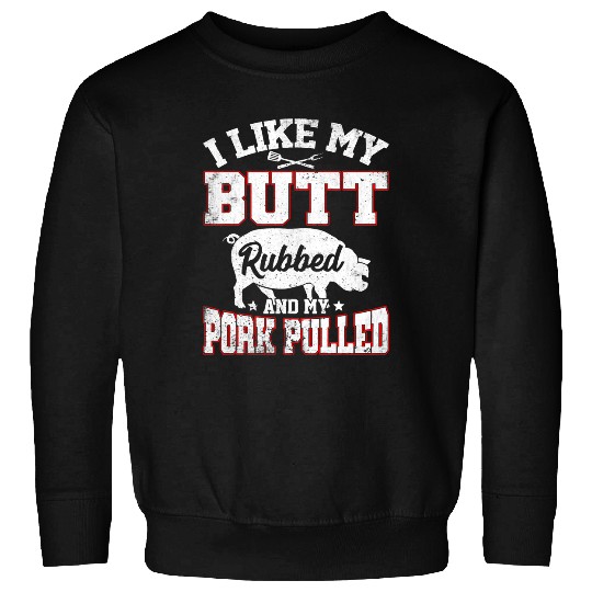 I Like Butt Rubbed My Pork Pulled Funny BBQ Party Grilling 1 Sweatshirts