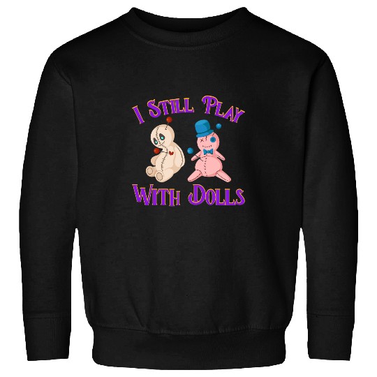 I Still Play With Dolls Witchcraft Black Magic Curse Witch Sweatshirts