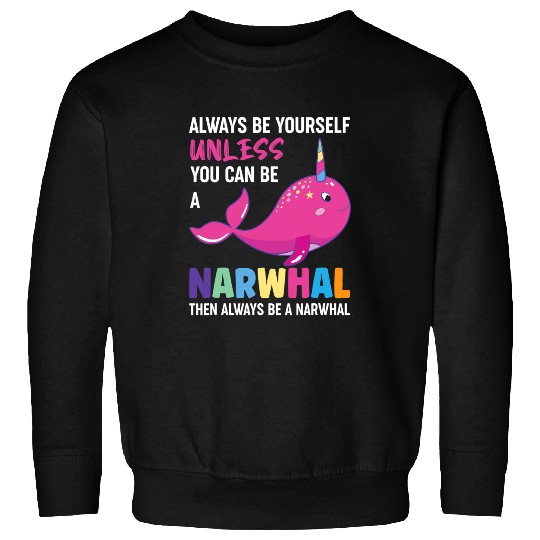 Narwhal Lover Unicorns Always Be Yourself Sweatshirts