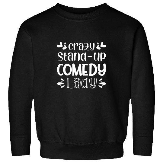 crazys StandUp Comedy Lady Sweatshirts