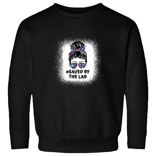 Saved By The Lab Lab Week Laboratory Day Messy Hair bun Sweatshirts