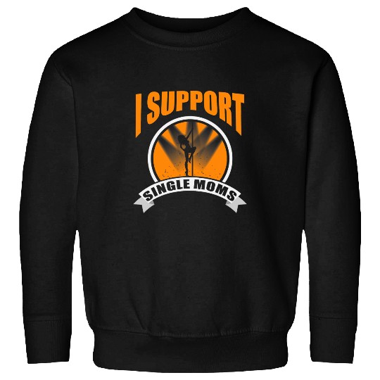 Mens I Support Single Moms Funny Rude Stripper Pole Dancing 4 Sweatshirts