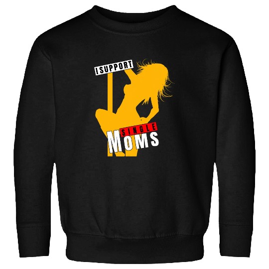 Mens I Support Single Moms Funny Rude Stripper Pole Dancing Sweatshirts