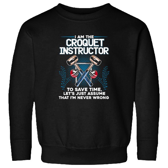 Croquet Instructor Save Time Assume Im Never Wrong Sweatshirts