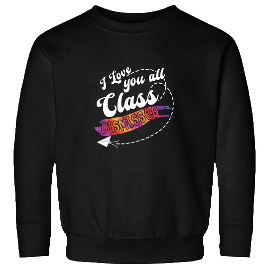 Teacher Job Last Class Dismissed Bye Schools Out Teacher Summer Sweatshirts