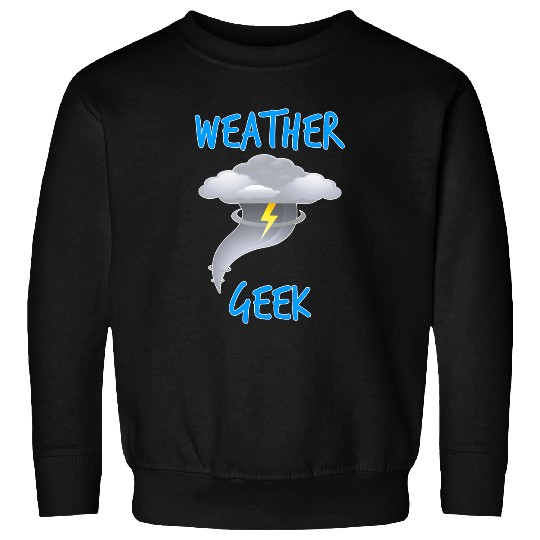 Weather Geek Storm Chaser T Tornado Gift Sweatshirts