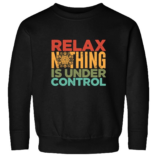 Relax Nothing Is Under Control Buddhism Meditation Sweatshirts