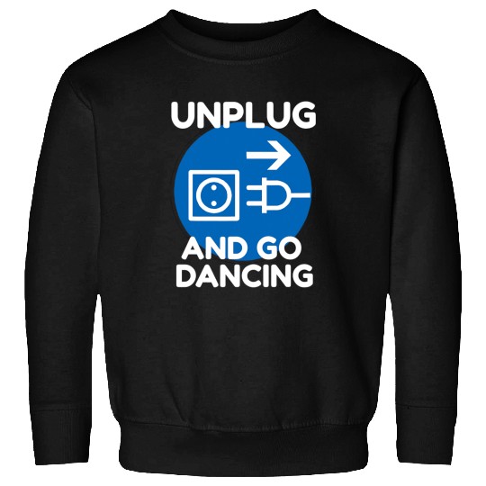 Funny Ballroom Dance Novelty Gift Unplug And Go Dancing Sweatshirts