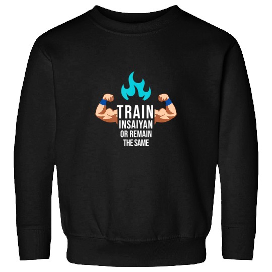 Train Insaiyan Or Remain The Same Anime Gym Bodybuilding Sweatshirts