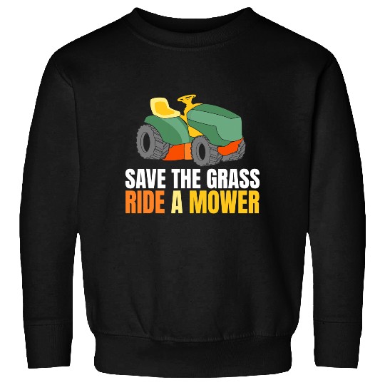 Save the Grass Ride a Mower Lawn Mower Lawn Tractor Garden Sweatshirts