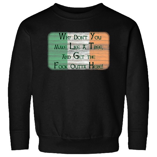 Why Don't You Make Like A Tree. . . . - Boondock Saints - Sweatshirts