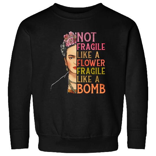 Not Fragile Like A Flower Sweatshirts