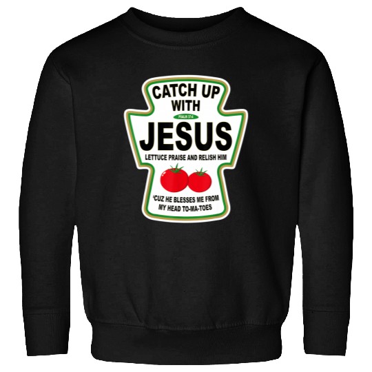 Christian Catch Up With Jesus Ketchup Sweatshirt
