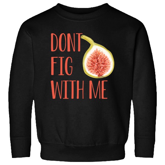 Dont Fig With Me Sweatshirt