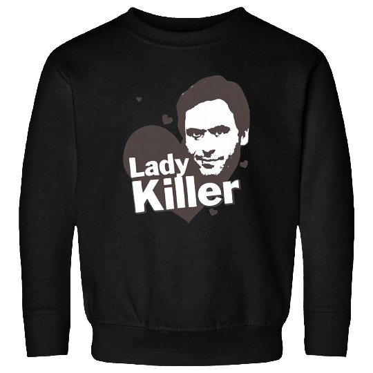 Ted Bundy Lady Killer - Serial Killer Range Sweatshirts