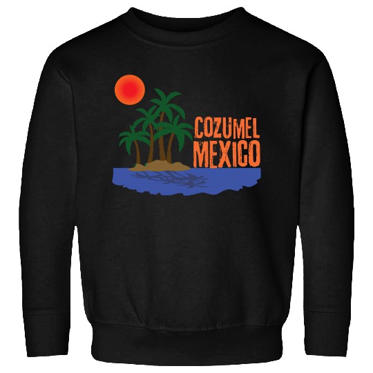 Cozumel Mexico - Cozumel Mexico - Sweatshirts