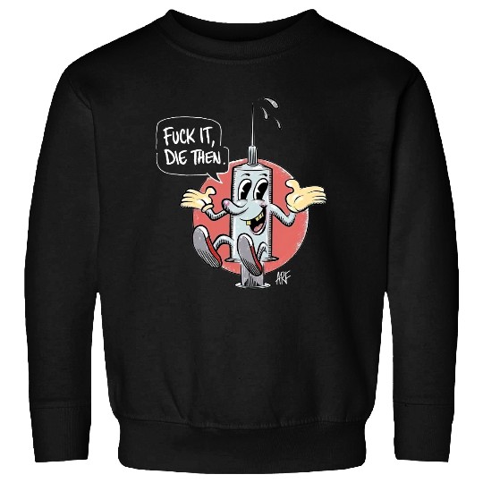 Fuck It Die Then Sweatshirt