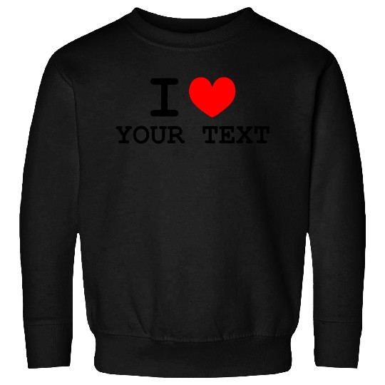 I love Custom Sweatshirt