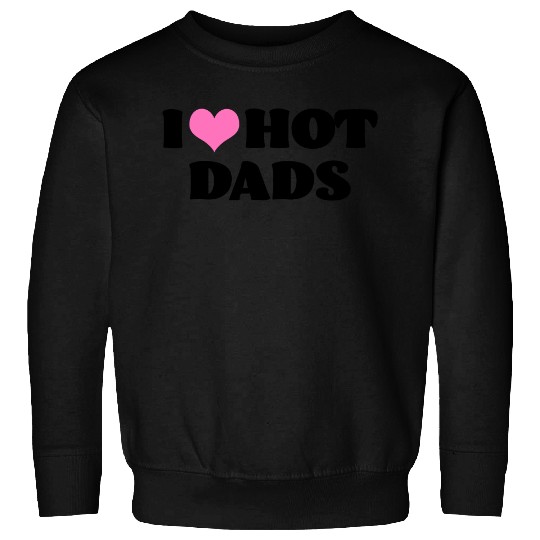 I Love Hot Dads Sweatshirt