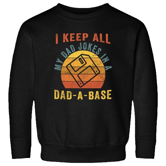 I Keep All My Dad Jokes In A Dad-A-Base Funny Dad Sweatshirt