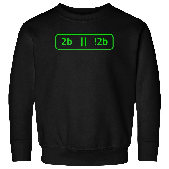 2b Or Not 2b For A Software Developer Sweatshirt