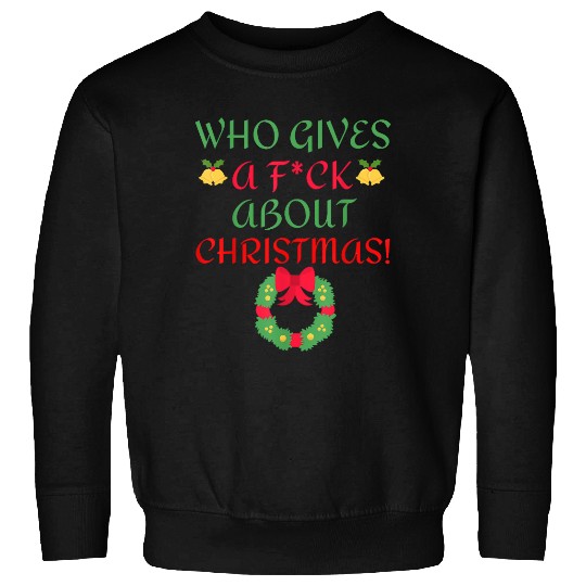 Who Gives A F.u.c.k About Christmas Classic Sweatshirts