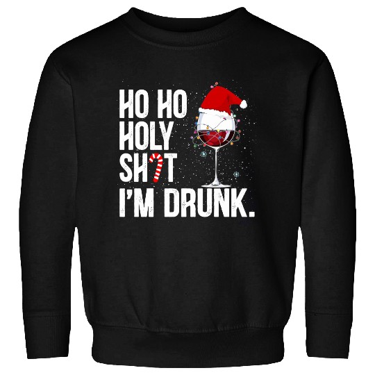 Ho Ho Holy Shit I'm Drunk Christmas Vacation Sweatshirts