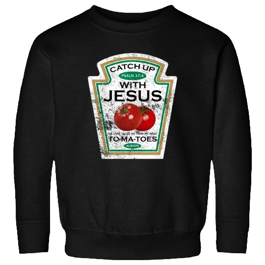 Catch Up with Jesus, distressed Sweatshirts