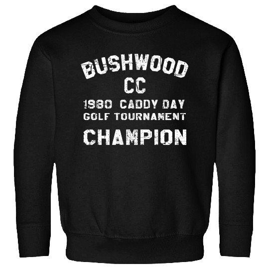 Bushwood Champion - From Caddyshack Sweatshirts