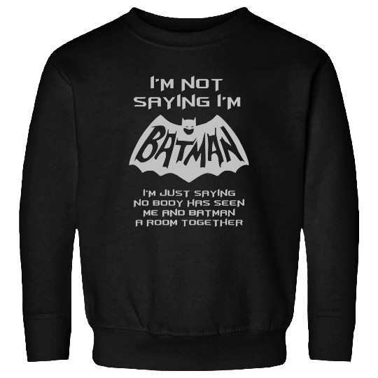 I_m Not Saying I_m Batman But ...Funny Sweatshirts