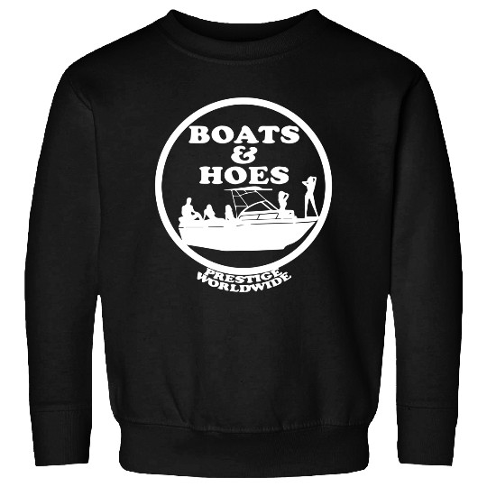 Boats and Hoes Sweatshirts