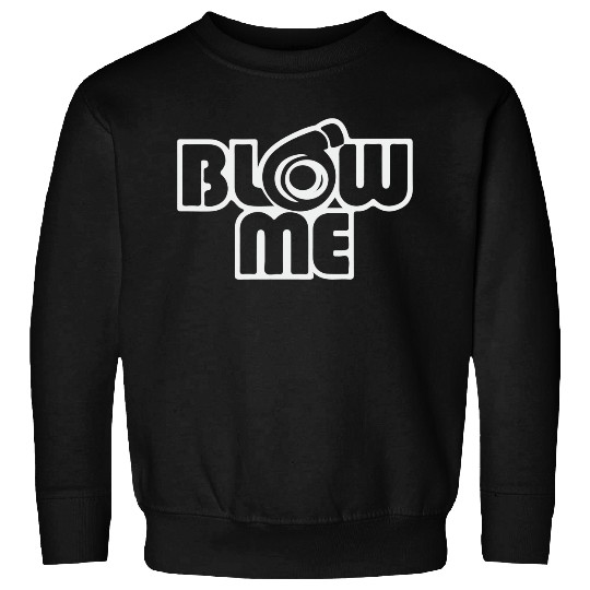 Blow Me Sweatshirts
