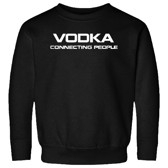 Vodka, connecting people Sweatshirts