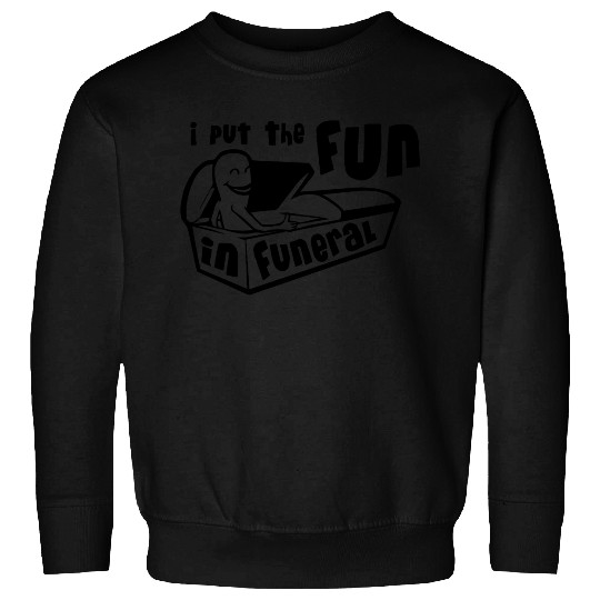 I Put The Fun In Funeral Sweatshirts