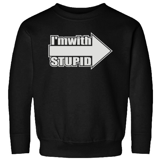 Im With Stupid Sweatshirts