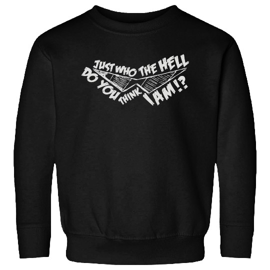 Just Who The Hell Sweatshirts