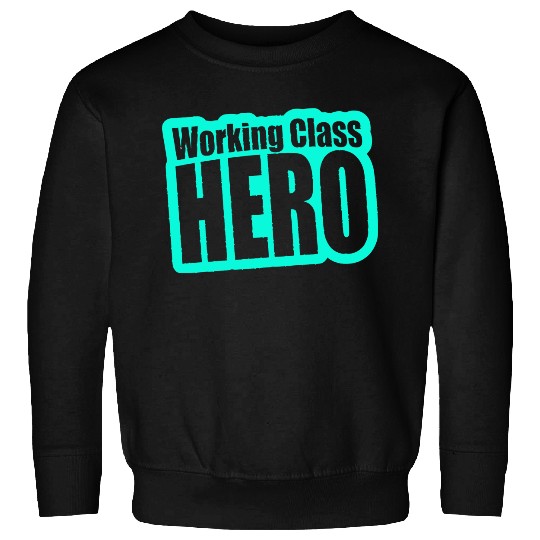 Working Class Hero Sweatshirts