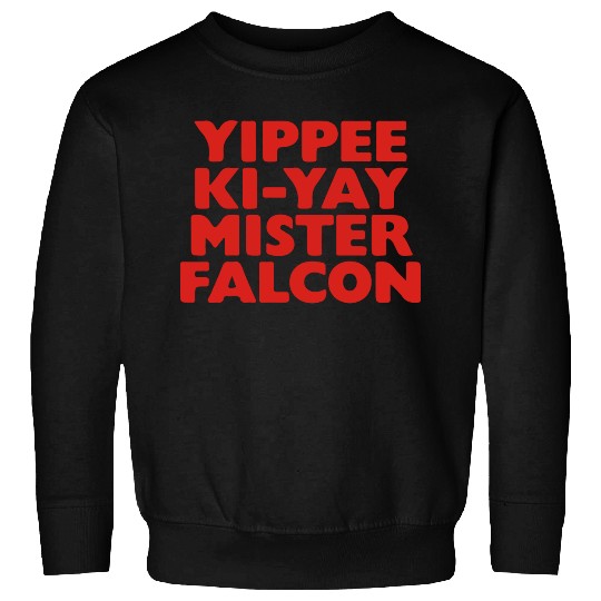 Yippee Ki-Yay Mister Falcon Sweatshirts