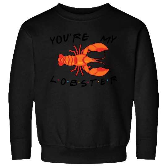 Youre My Lobster Sweatshirts