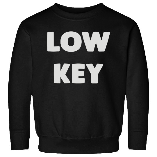 Low Key Sweatshirts
